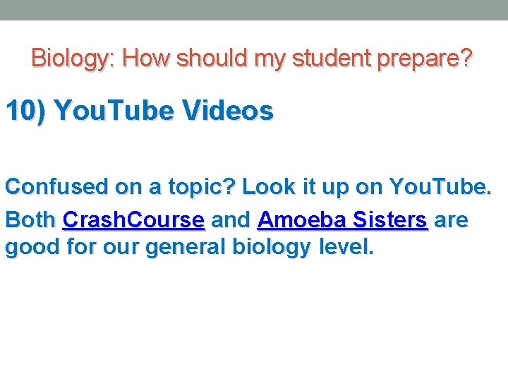 Biology: How should my student prepare? 10) You. Tube Videos Confused on a topic?