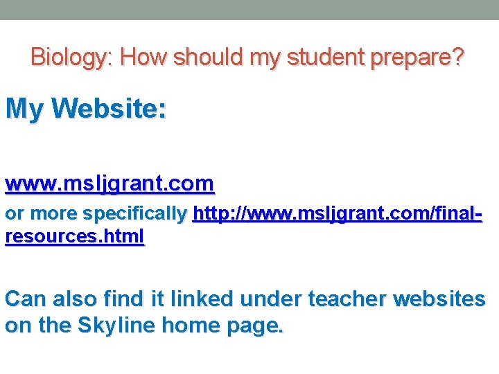 Biology: How should my student prepare? My Website: www. msljgrant. com or more specifically