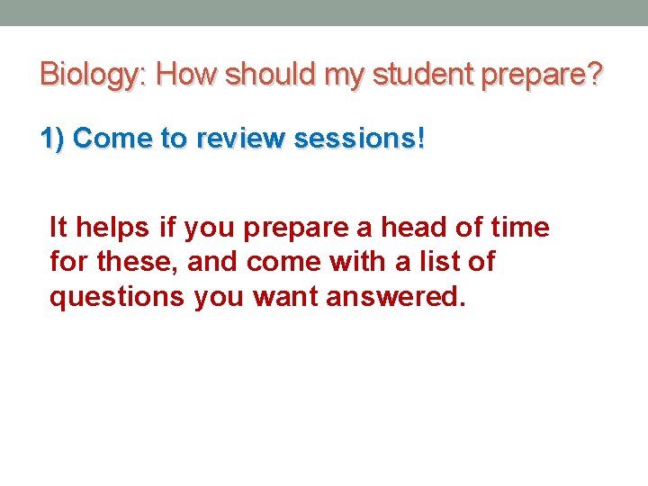 Biology: How should my student prepare? 1) Come to review sessions! It helps if