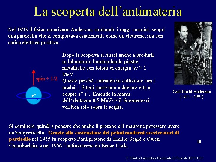 La scoperta dell’antimateria Nel 1932 il fisico americano Anderson, studiando i raggi cosmici, scoprì