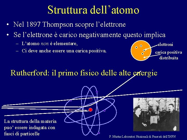 Struttura dell’atomo • Nel 1897 Thompson scopre l’elettrone • Se l’elettrone è carico negativamente