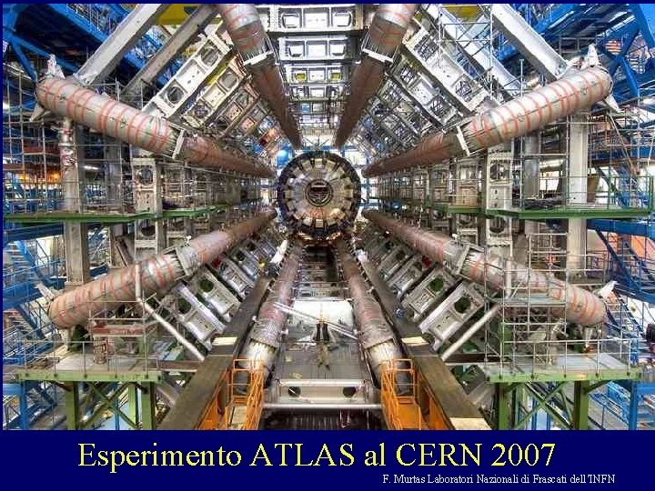 Esperimento ATLAS al CERN 2007 F. Murtas Laboratori Nazionali di Frascati dell’INFN 
