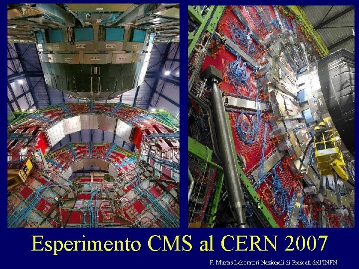 Esperimento CMS al CERN 2007 F. Murtas Laboratori Nazionali di Frascati dell’INFN 