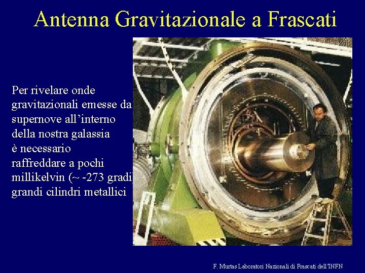 Antenna Gravitazionale a Frascati Per rivelare onde gravitazionali emesse da supernove all’interno della nostra