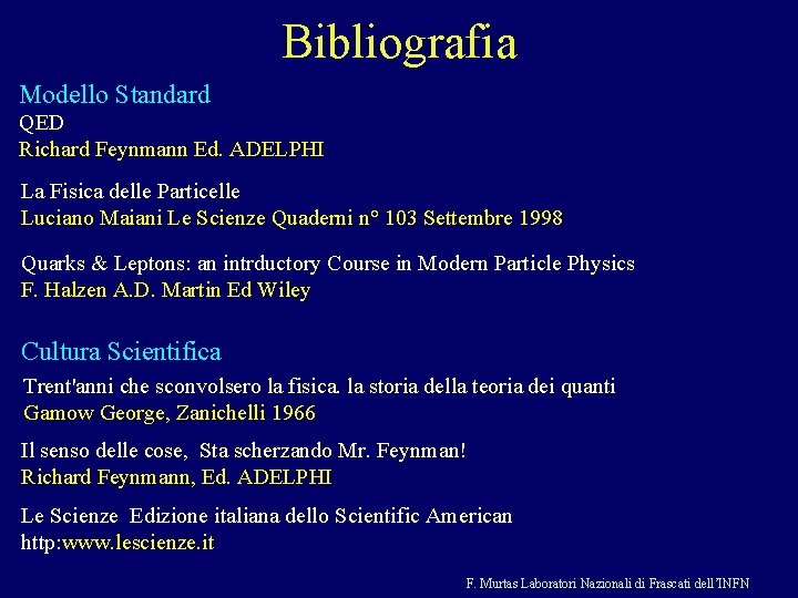 Bibliografia Modello Standard QED Richard Feynmann Ed. ADELPHI La Fisica delle Particelle Luciano Maiani