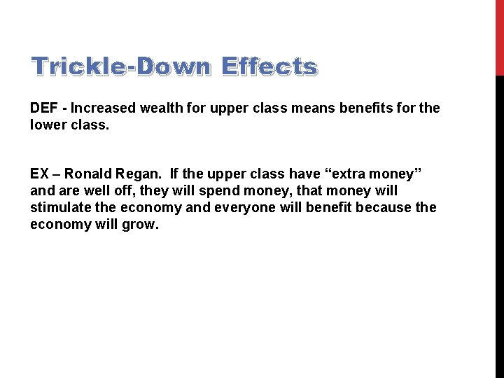 Trickle-Down Effects DEF - Increased wealth for upper class means benefits for the lower
