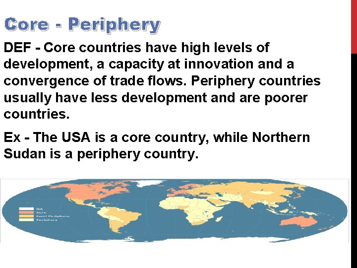 Core - Periphery DEF - Core countries have high levels of development, a capacity