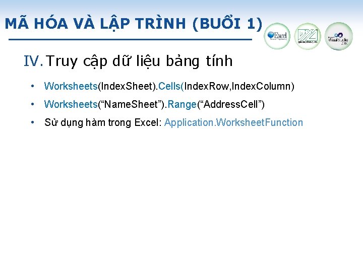 MÃ HÓA VÀ LẬP TRÌNH (BUỔI 1) IV. Truy cập dữ liệu bảng tính