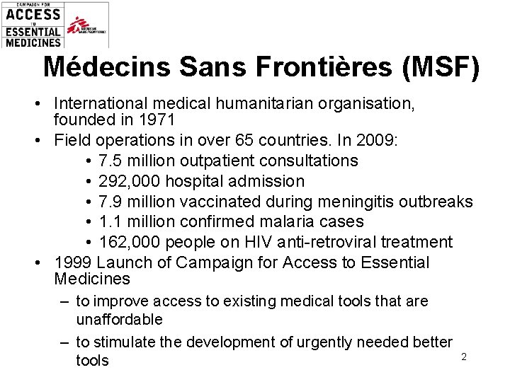Médecins Sans Frontières (MSF) • International medical humanitarian organisation, founded in 1971 • Field