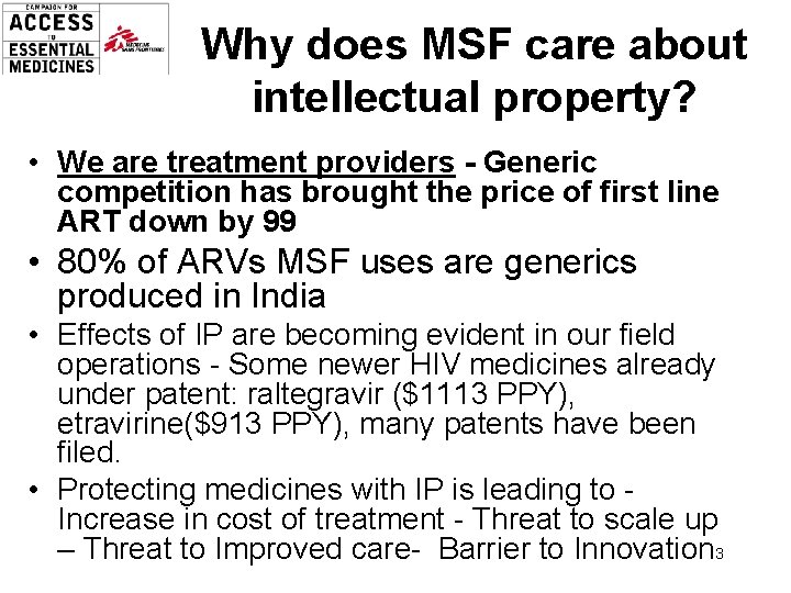 Why does MSF care about intellectual property? • We are treatment providers - Generic