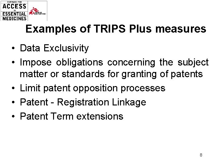 Examples of TRIPS Plus measures • Data Exclusivity • Impose obligations concerning the subject