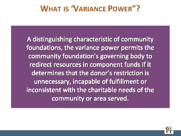 WHAT IS “VARIANCE POWER”? A distinguishing characteristic of community foundations, the variance power permits