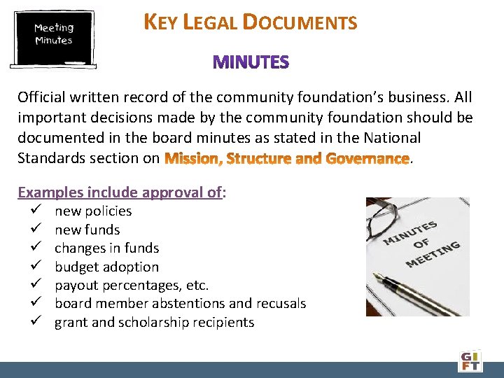 KEY LEGAL DOCUMENTS Official written record of the community foundation’s business. All important decisions