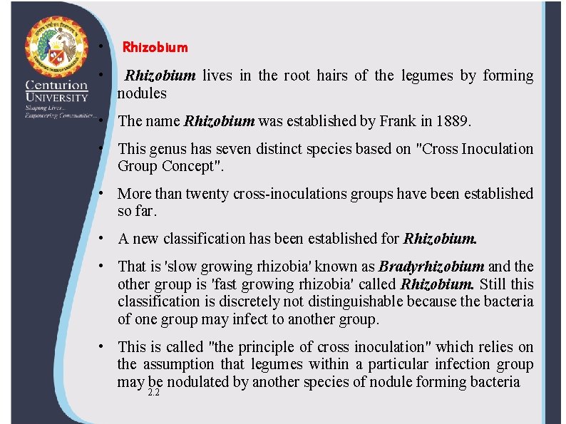  • Rhizobium lives in the root hairs of the legumes by forming nodules