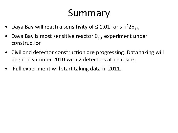 Summary • Daya Bay will reach a sensitivity of ≤ 0. 01 for sin