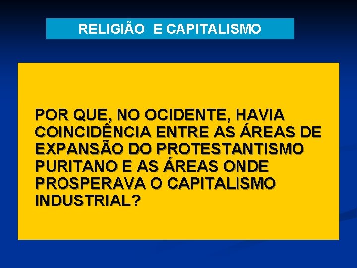 RELIGIÃO E CAPITALISMO POR QUE, NO OCIDENTE, HAVIA COINCIDÊNCIA ENTRE AS ÁREAS DE EXPANSÃO