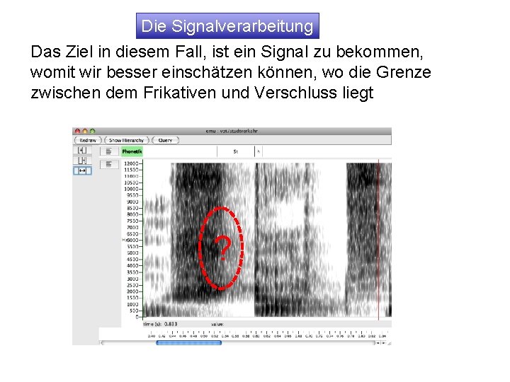 Die Signalverarbeitung Das Ziel in diesem Fall, ist ein Signal zu bekommen, womit wir