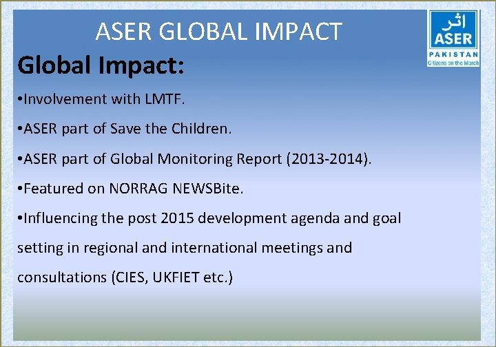 ASER GLOBAL IMPACT Global Impact: • Involvement with LMTF. • ASER part of Save