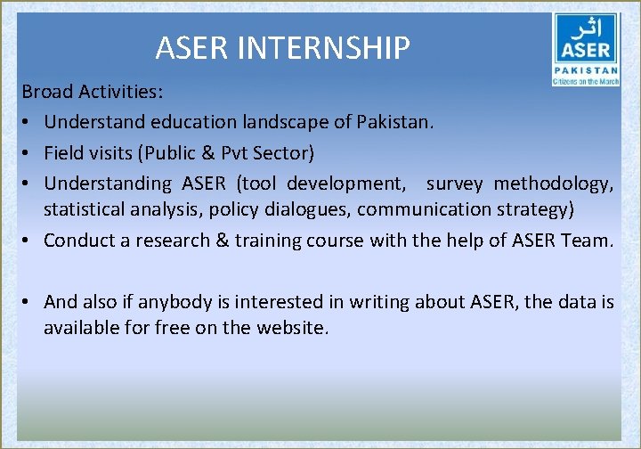 ASER INTERNSHIP Broad Activities: • Understand education landscape of Pakistan. • Field visits (Public