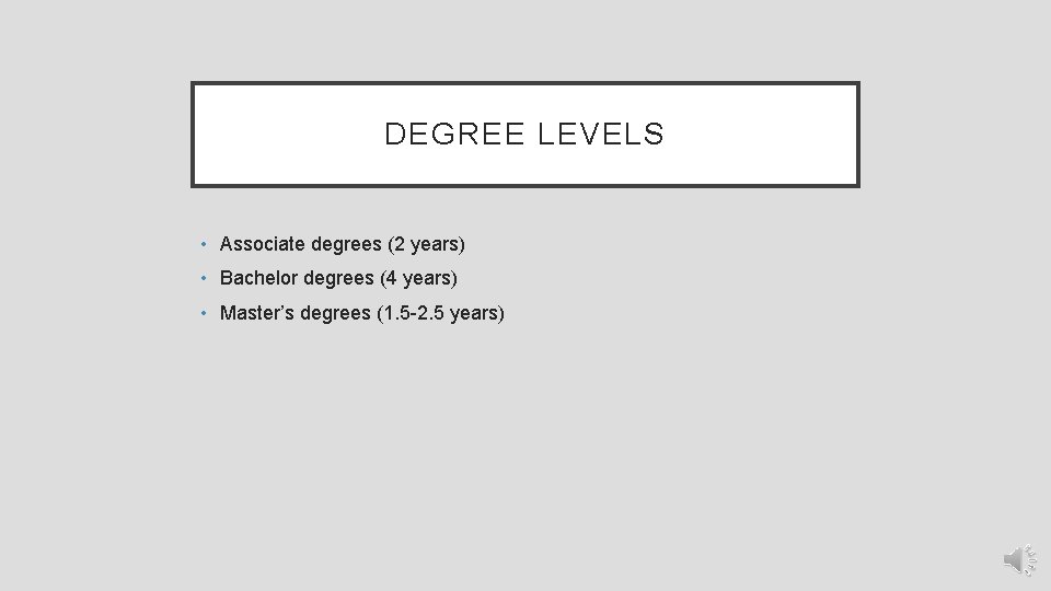 DEGREE LEVELS • Associate degrees (2 years) • Bachelor degrees (4 years) • Master’s