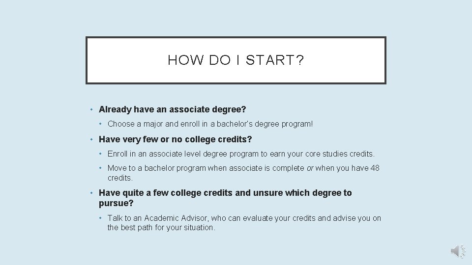 HOW DO I START? • Already have an associate degree? • Choose a major