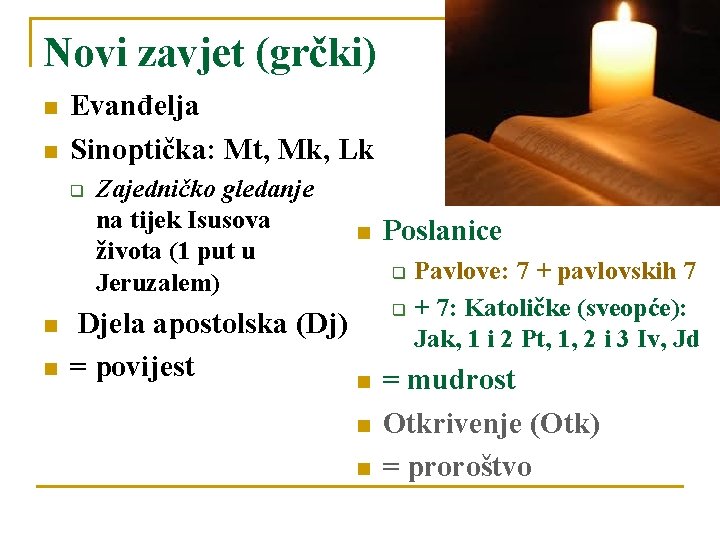 Novi zavjet (grčki) n n Evanđelja Sinoptička: Mt, Mk, Lk q n n Zajedničko