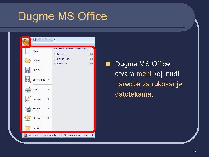 Dugme MS Office n Dugme MS Office otvara meni koji nudi naredbe za rukovanje