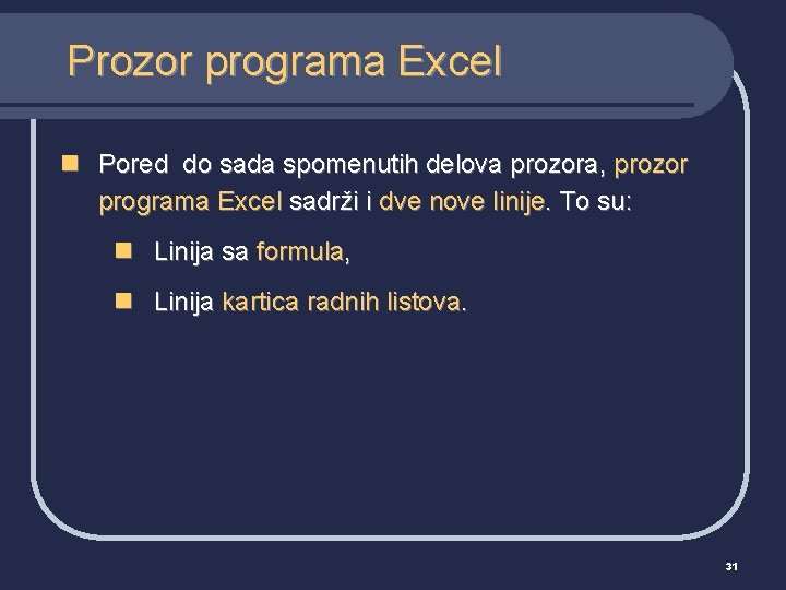 Prozor programa Excel n Pored do sada spomenutih delova prozora, prozor programa Excel sadrži