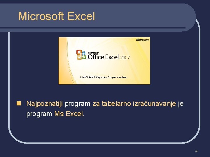 Microsoft Excel n Najpoznatiji program za tabelarno izračunavanje je program Ms Excel. 4 