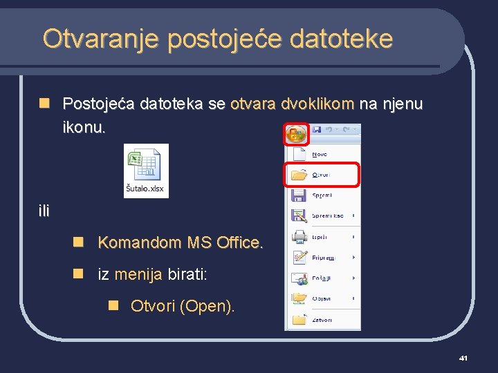 Otvaranje postojeće datoteke n Postojeća datoteka se otvara dvoklikom na njenu ikonu. ili n