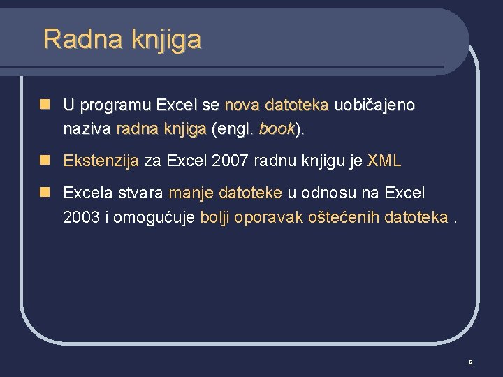 Radna knjiga n U programu Excel se nova datoteka uobičajeno naziva radna knjiga (engl.