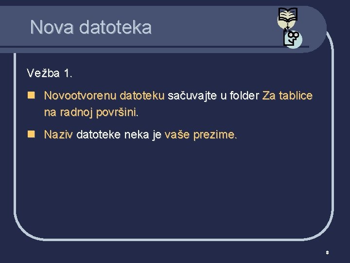 Nova datoteka Vežba 1. n Novootvorenu datoteku sačuvajte u folder Za tablice na radnoj