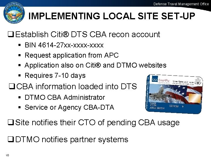 Defense Travel Management Office IMPLEMENTING LOCAL SITE SET-UP q Establish Citi® DTS CBA recon