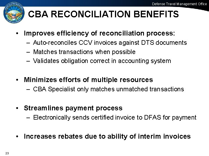 Defense Travel Management Office CBA RECONCILIATION BENEFITS • Improves efficiency of reconciliation process: –