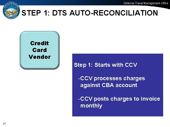 Defense Travel Management Office STEP 1: DTS AUTO-RECONCILIATION Credit Card Vendor Step 1: Starts