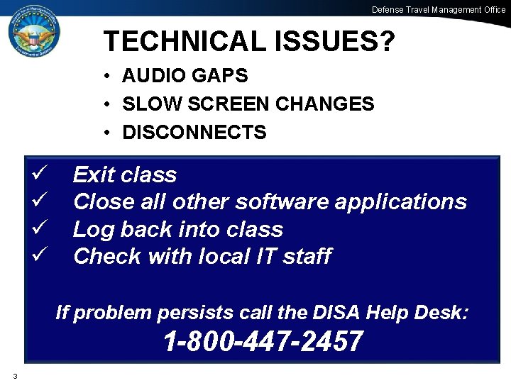 Defense Travel Management Office TECHNICAL ISSUES? • AUDIO GAPS • SLOW SCREEN CHANGES •