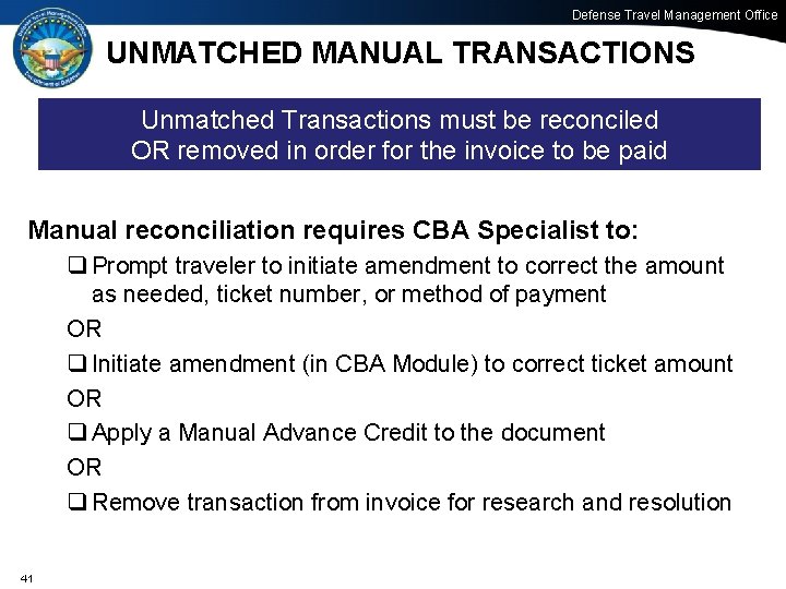 Defense Travel Management Office UNMATCHED MANUAL TRANSACTIONS Unmatched Transactions must be reconciled OR removed