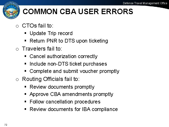 Defense Travel Management Office COMMON CBA USER ERRORS o CTOs fail to: § Update