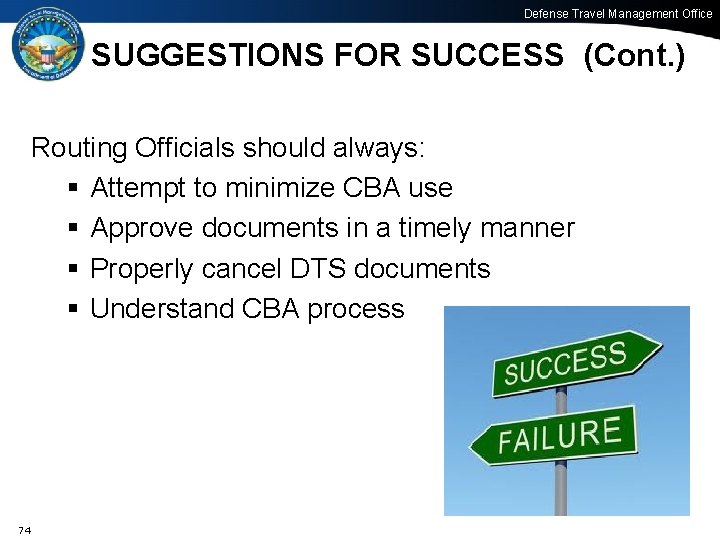 Defense Travel Management Office SUGGESTIONS FOR SUCCESS (Cont. ) Routing Officials should always: §