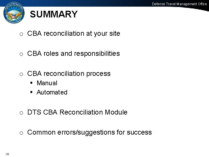 Defense Travel Management Office SUMMARY o CBA reconciliation at your site o CBA roles