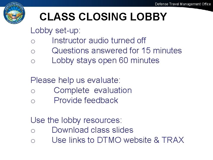 Defense Travel Management Office CLASS CLOSING LOBBY Lobby set-up: o Instructor audio turned off