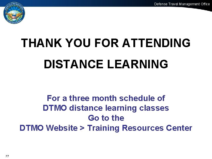 Defense Travel Management Office THANK YOU FOR ATTENDING DISTANCE LEARNING For a three month