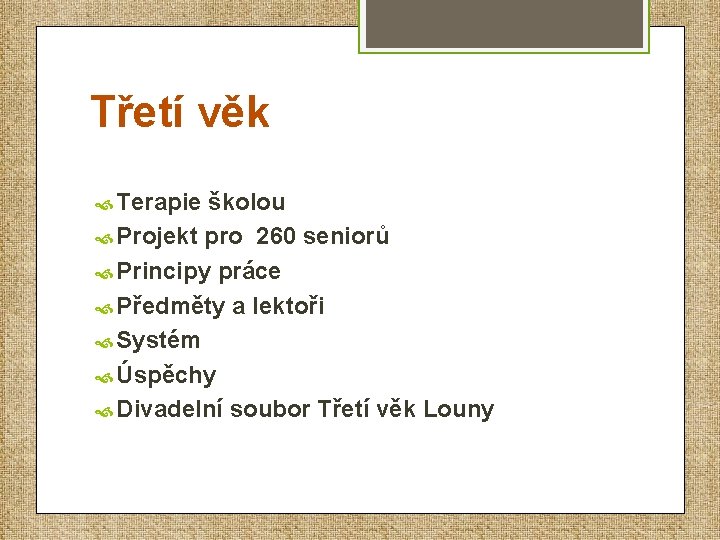 Třetí věk Terapie školou Projekt pro 260 seniorů Principy práce Předměty a lektoři Systém