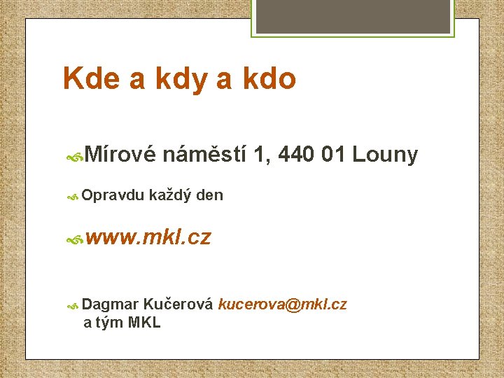 Kde a kdy a kdo Mírové Opravdu náměstí 1, 440 01 Louny každý den