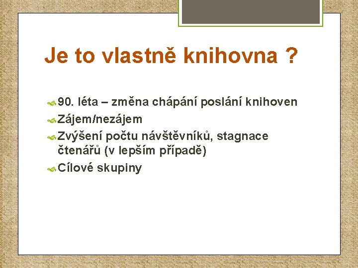 Je to vlastně knihovna ? 90. léta – změna chápání poslání knihoven Zájem/nezájem Zvýšení