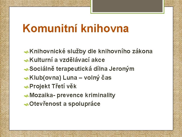 Komunitní knihovna Knihovnické služby dle knihovního zákona Kulturní a vzdělávací akce Sociálně terapeutická dílna