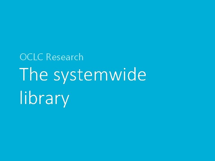 OCLC Research The systemwide library 