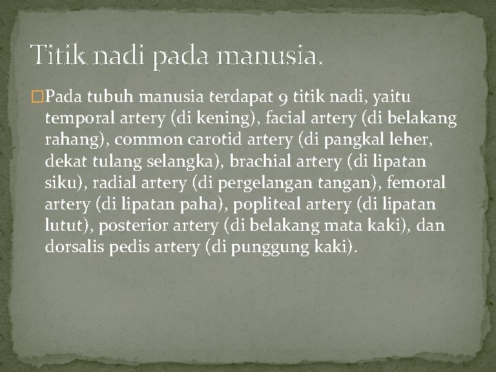 Titik nadi pada manusia. �Pada tubuh manusia terdapat 9 titik nadi, yaitu temporal artery