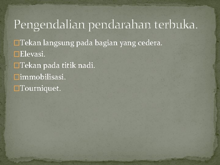 Pengendalian pendarahan terbuka. �Tekan langsung pada bagian yang cedera. �Elevasi. �Tekan pada titik nadi.