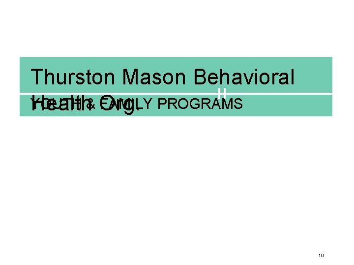 Thurston Mason Behavioral YOUTH FAMILY PROGRAMS Health& Org. 10 